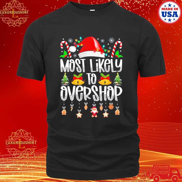Official most Likely To Overshop Funny Christmas T-shirt