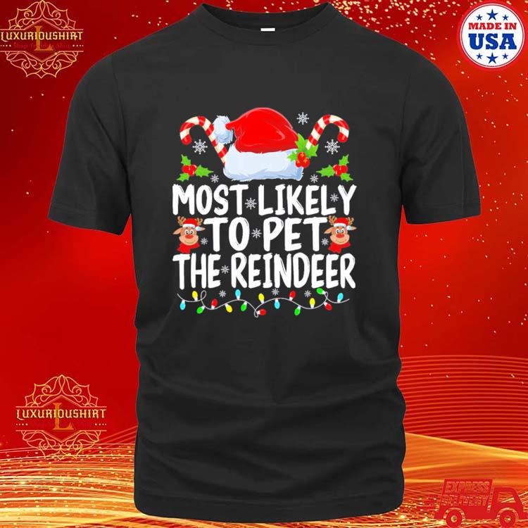 Official most Likely To Pet The Reindeer Funny Christmas T-shirt