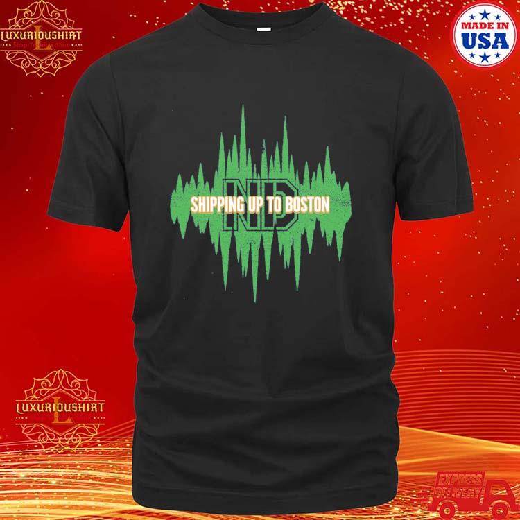 Official ND Shipping Up To Boston Shirt
