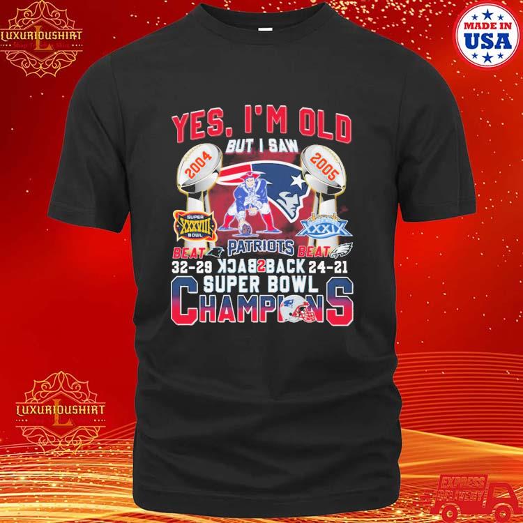 Official new England Patriots Yes I'm Old But I Saw 2004 2005 Back 2 Back Super Bowl Champions T-shirt