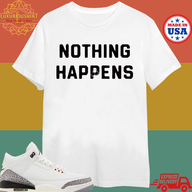 Official Nothing Happens T-shirt