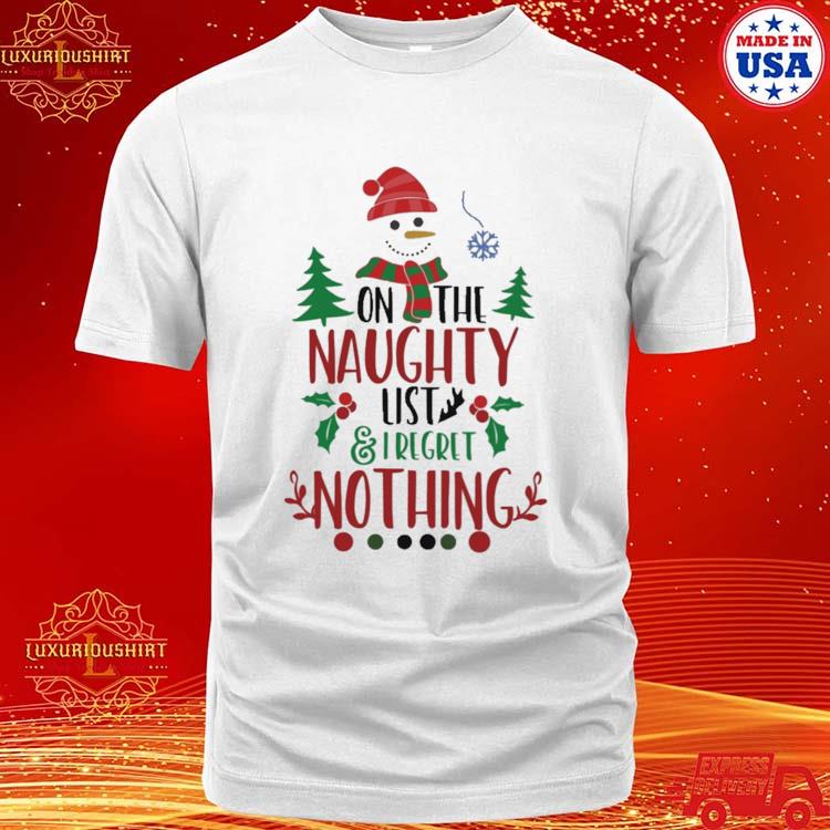 Official on The Naughty List And I Regret Nothing Snowman Christmas T-shirt
