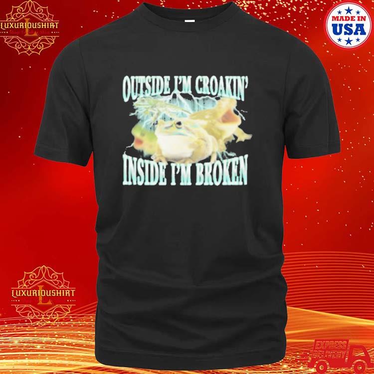 Official Outside I’m Croakin’ Inside I’m Broken T-Shirt