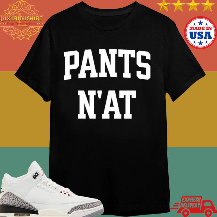 Official Pants N'at Shirt