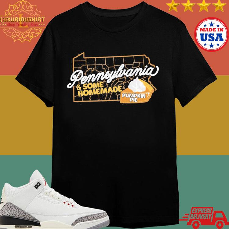 Official Pennsylvania And Some Homemade Pumpkin Pie Shirt