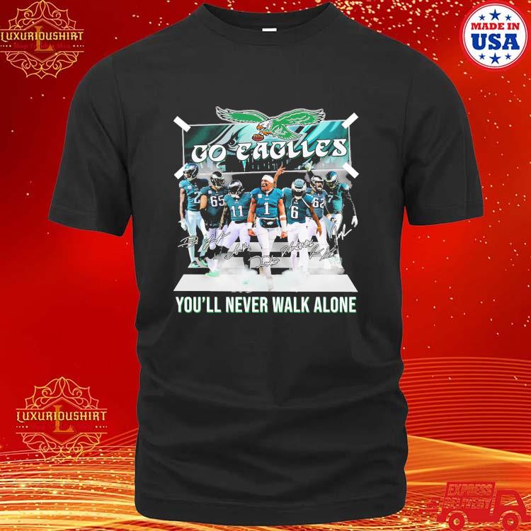 Official Philadelphia Eagles Team Walking And Celebration Go Eagles You'll Never Walk Alone Signatures 2023 T-shirt
