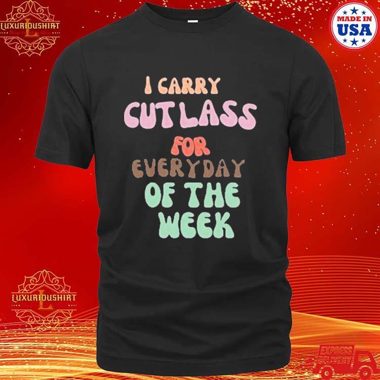 Official phoebe I Carry Cutlass For Everyday Of The Week Shirt
