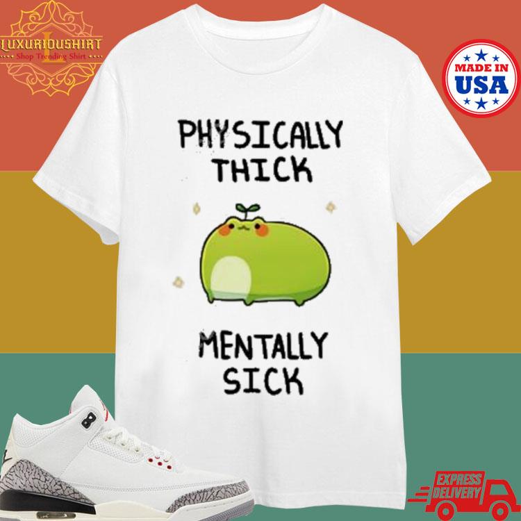 Official Physically Thick Pond Ho Mentally Sick T-shirt