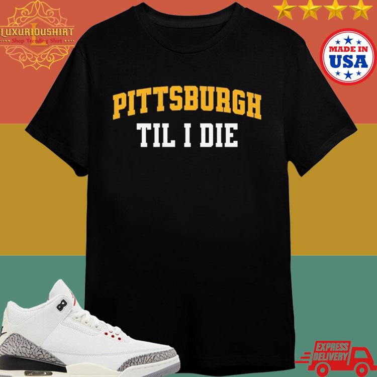 Official Pittsburgh Til I Die Shirt