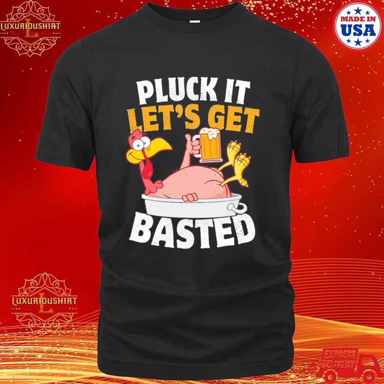Official pluck It Let’s Get Basted Funny Thanksgiving T-shirt
