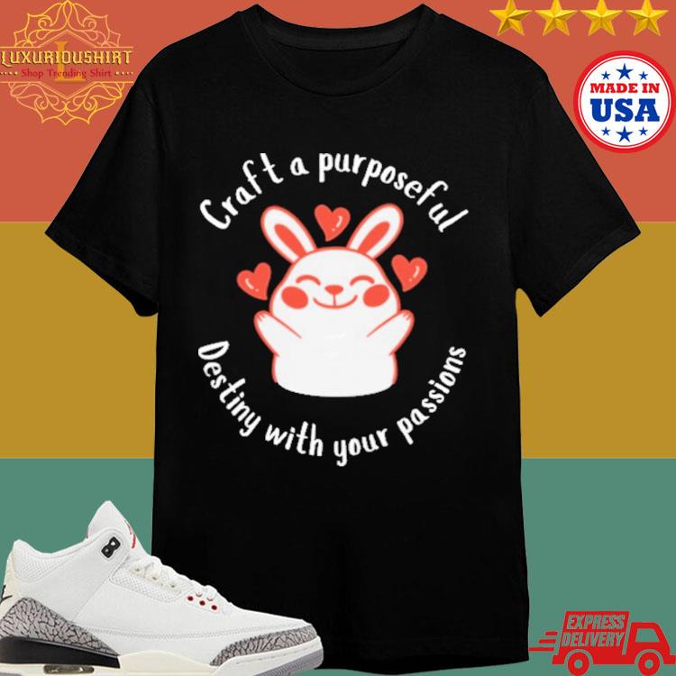 Official Rabbit Lover Heart Craft A Purposeful Destiny With Your Passions T-shirt