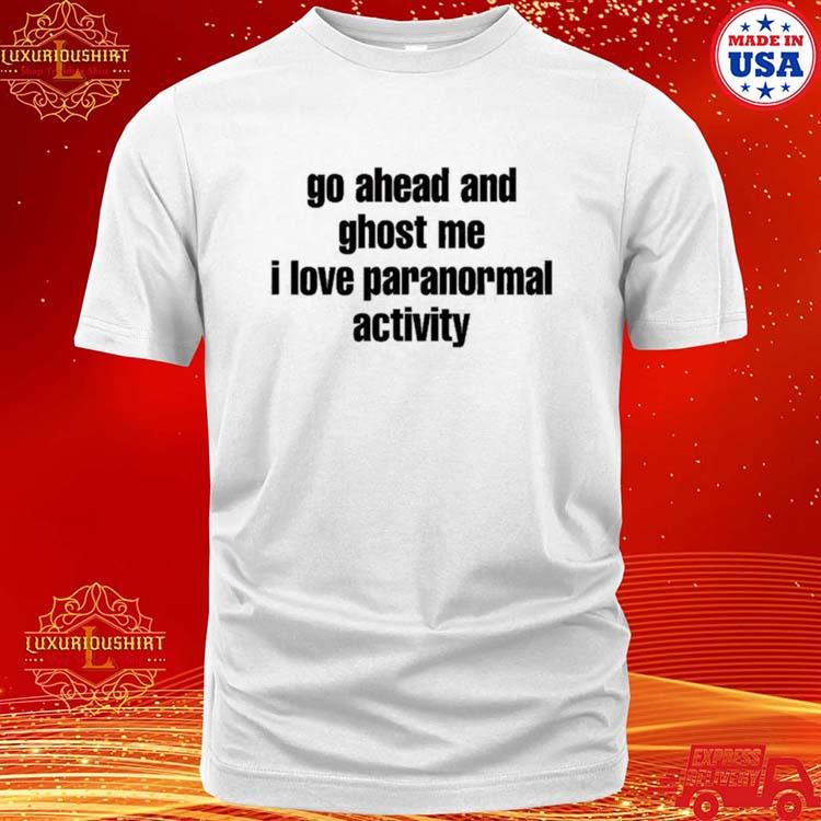 Official ruleece Go Ahead And Ghost Me I Love Paranormal Activity Shirt