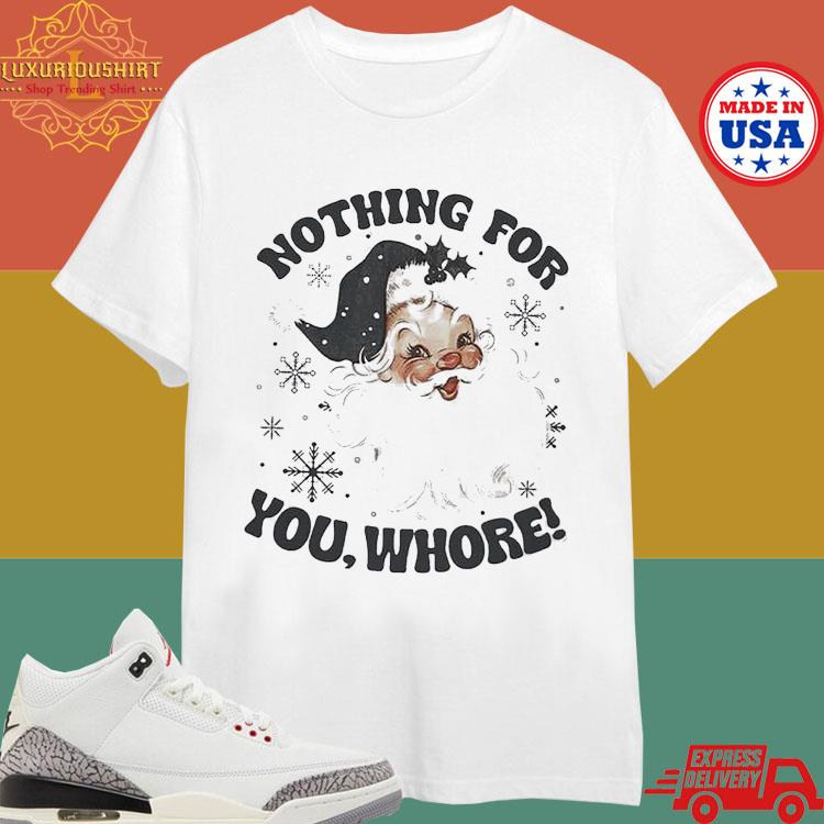 Official Santa Claus Nothing For You Whore T-shirt