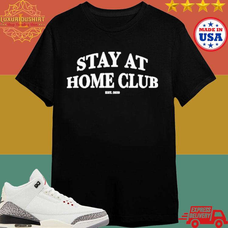 Official Stay At Home Club Shirt