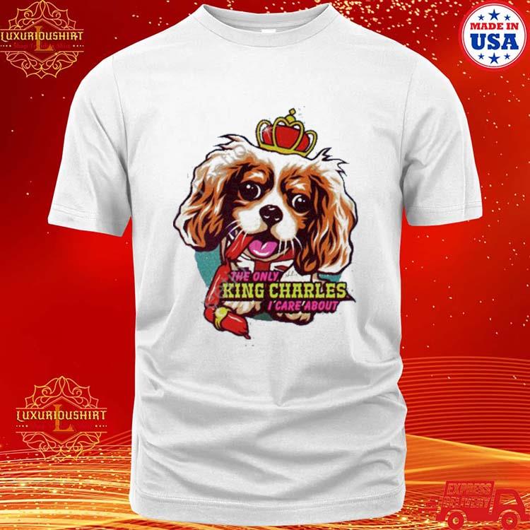 Official the Only King Charles I Care About Dog Shirt