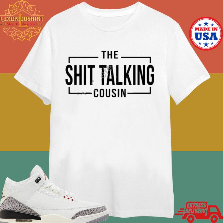Official The Shit Talking Cousin T-shirt