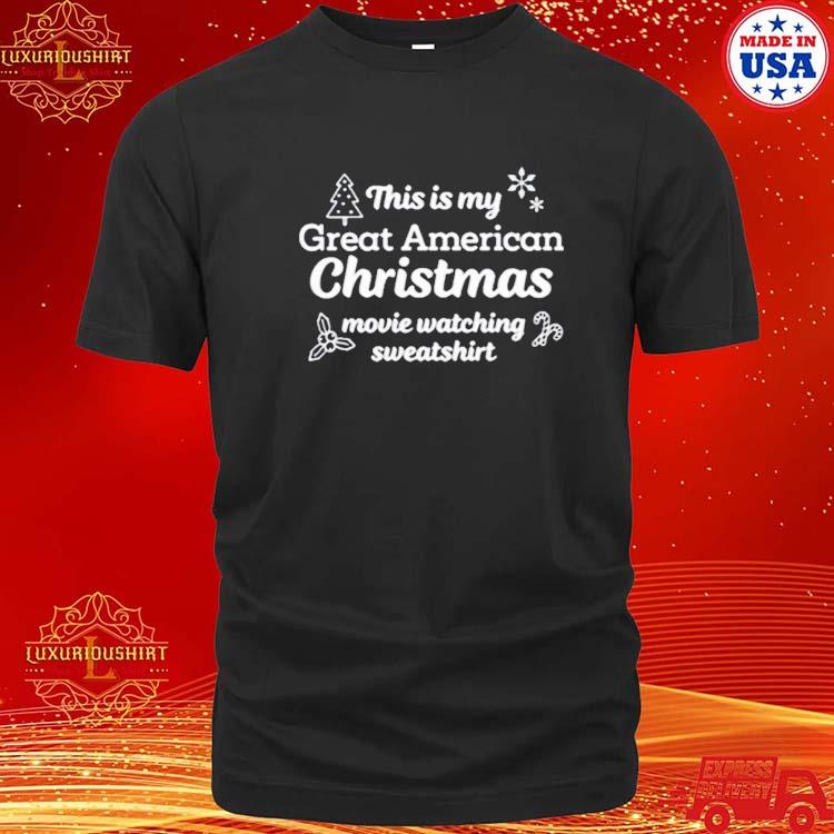 Official This Is My Great American Christmas Movie Watching Sweashirt T-shirt