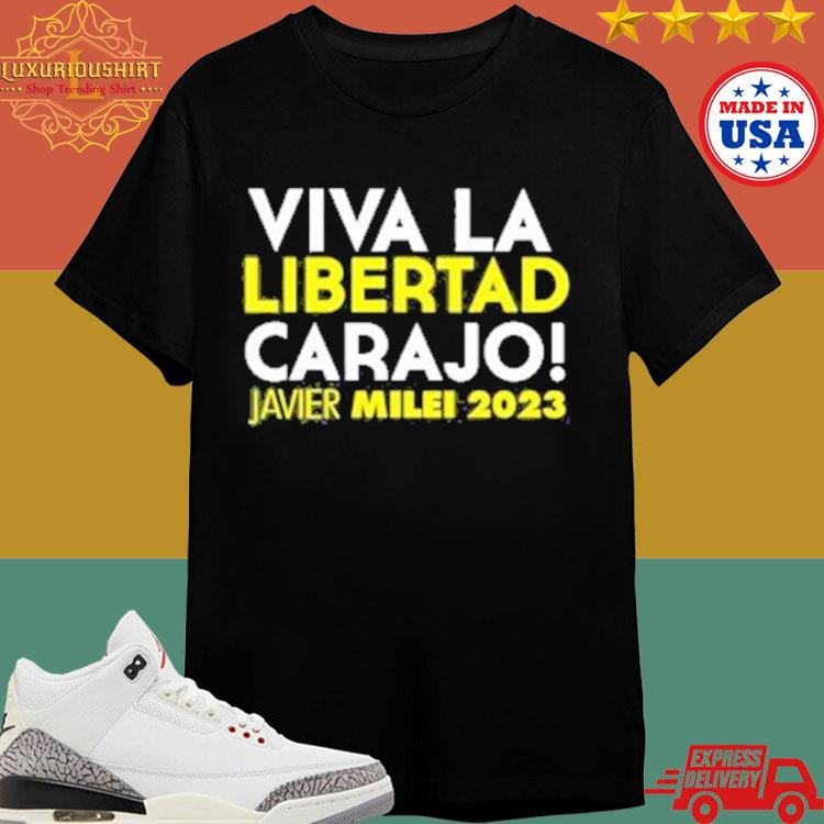 Official Viva La Libertad Carajo Javier Milei 2023 T-shirt