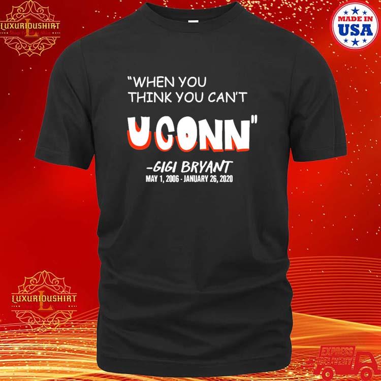 Official When You Think You Can't Uconn Gigi Bryant Shirt