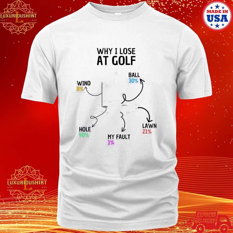 Official why I Lose At Golf Funny Saying T-shirt