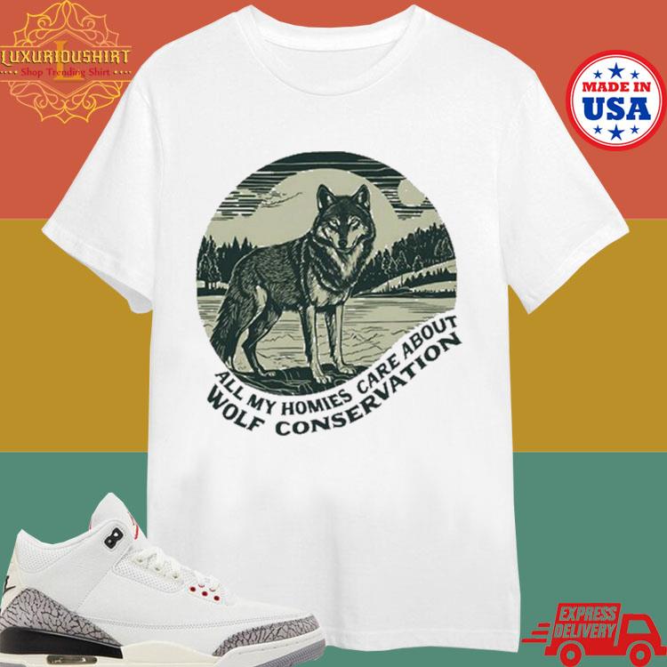 Official Wolf And Forest Images All My Homies Care About Wolf Conservation Logo T-shirt