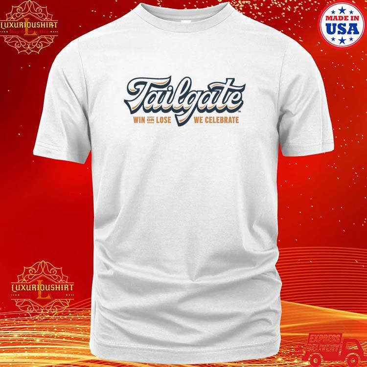 Tailgate Win Or Lose We Celebrate Shirt