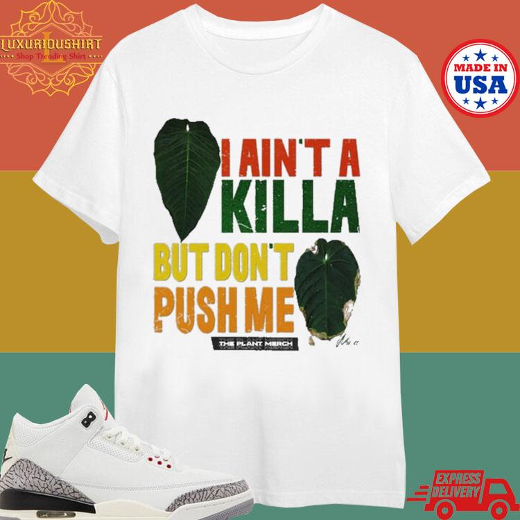 Official 2024 The Plant I Ain't A Killa But Don't Push Me Shirt