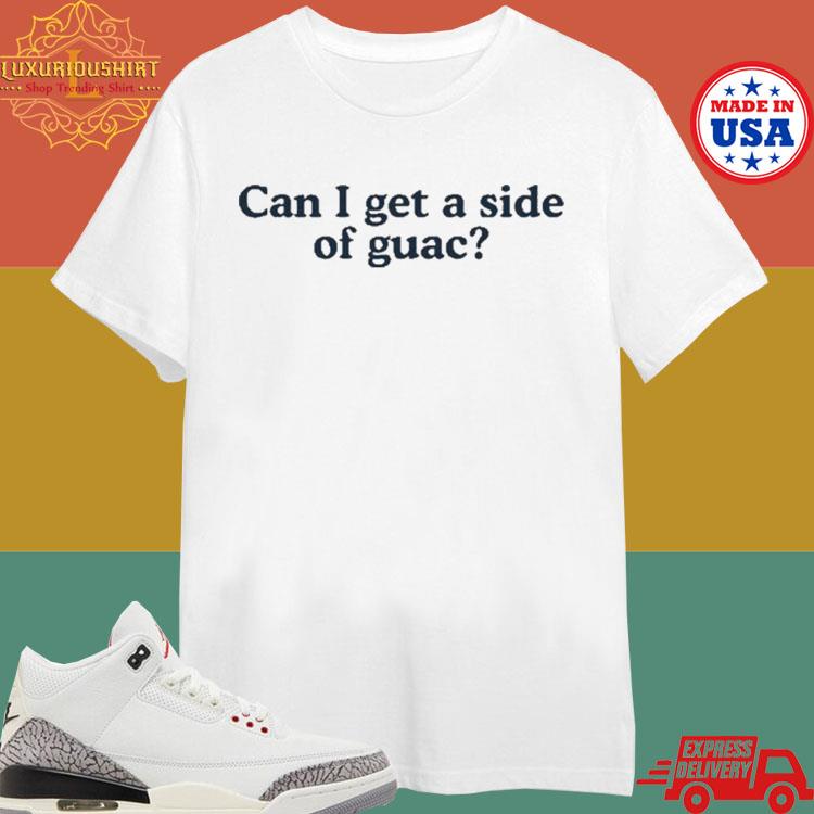 Official Can I Get A Side Of Guac T-shirt