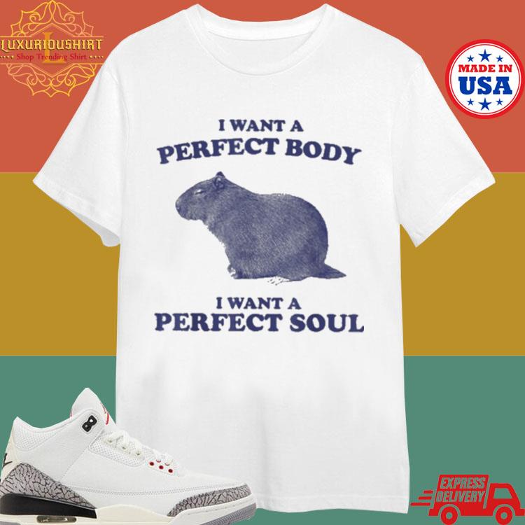 Official Capybara I Want A Perfect Body I Want A Perfect Soul Meme Shirt