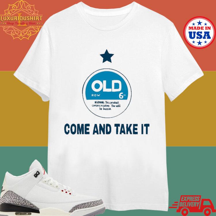 Official Come And Take It Tee Warning This Product Contains Nicotine You Will Be Buzzin T-shirt