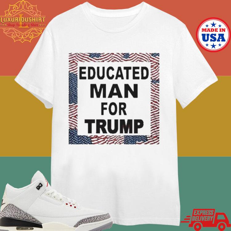 Official Educated Man For Trump Shirt