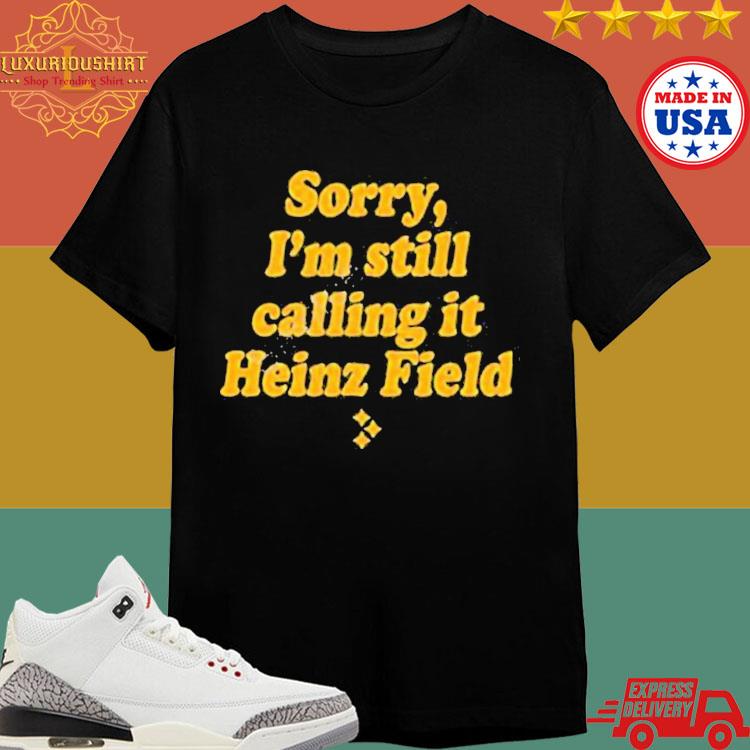 Official Sorry I'm Still Calling It Heinz Field T-shirt