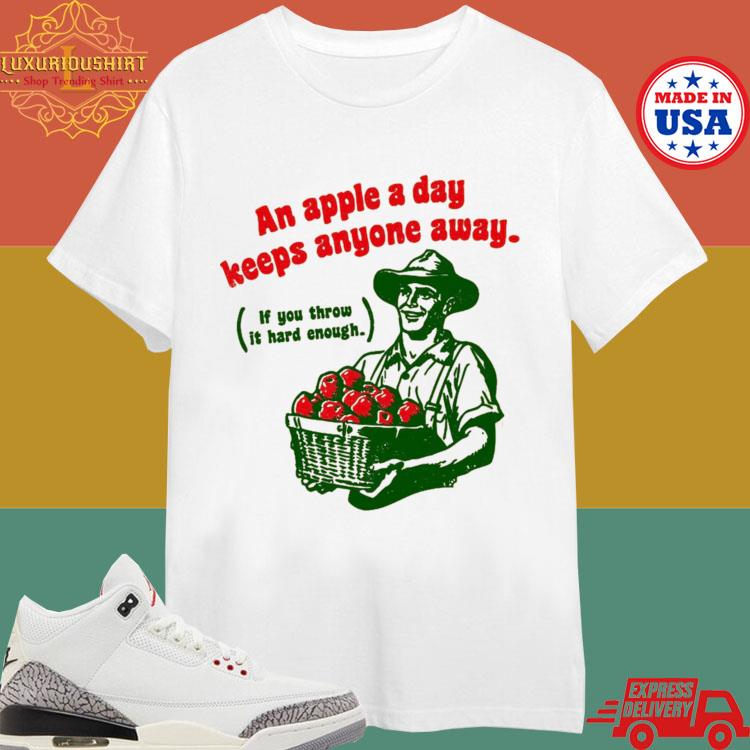 Official An Apple A Day Keeps Anyone Away If You Throw It Hard Enough T-shirt