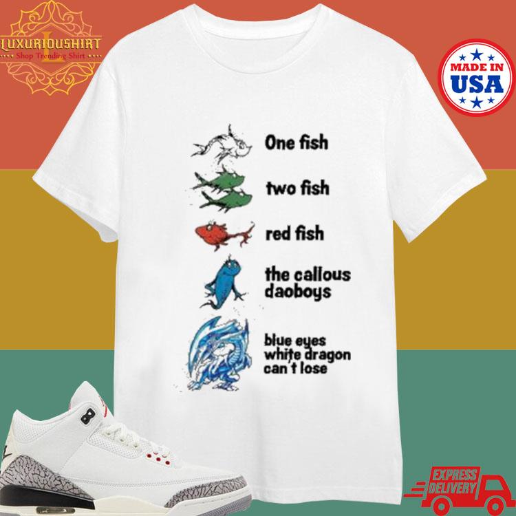 Official Callous Daoboys One Fish Two Fish Red Fish The Callous Daoboys Blue Eyes White Dragon Can’t Lose Shirt