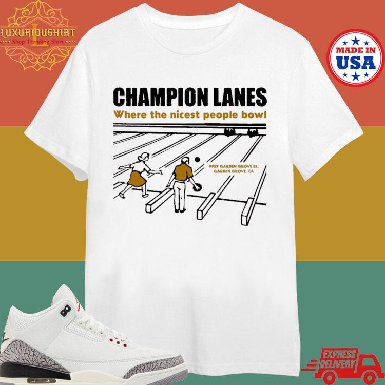 Official Champion Lanes Where The Nicest People Bowl 9757 Garden Grove Bl Garden Grove Ca T-shirt