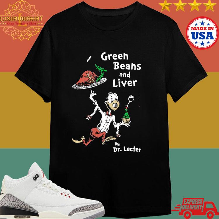 Official Green Beans And Liver By Dr Lecter 2024 T-shirt