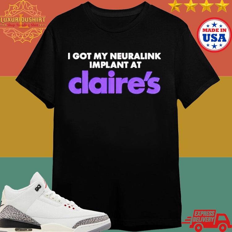 Official I Got My Neuralink Implant At Claires T-shirt