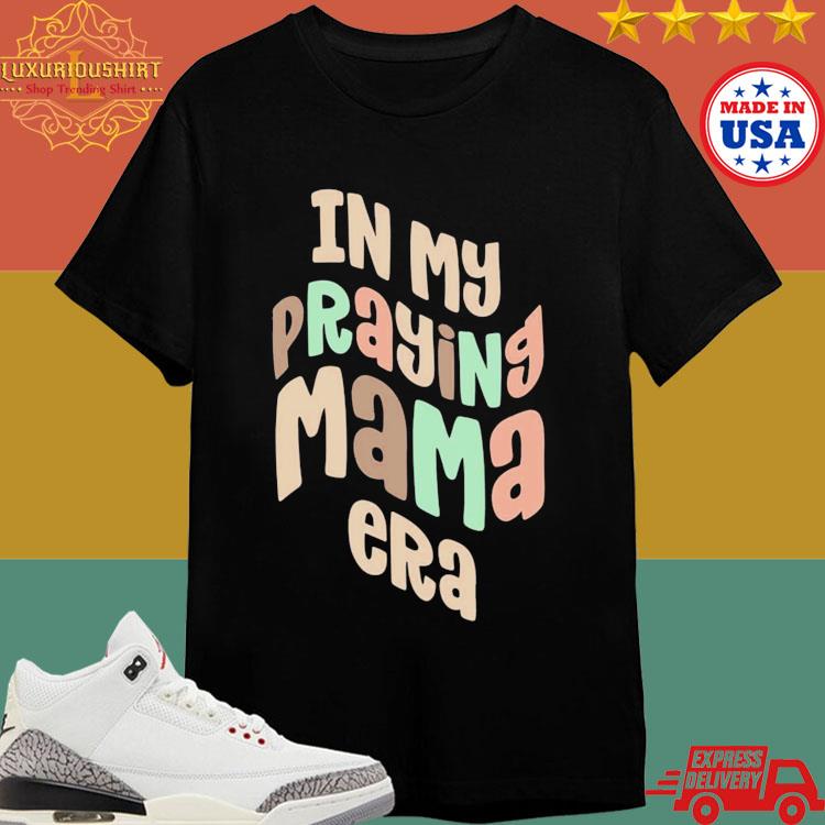 Official In My Praying Mama Era T-shirt