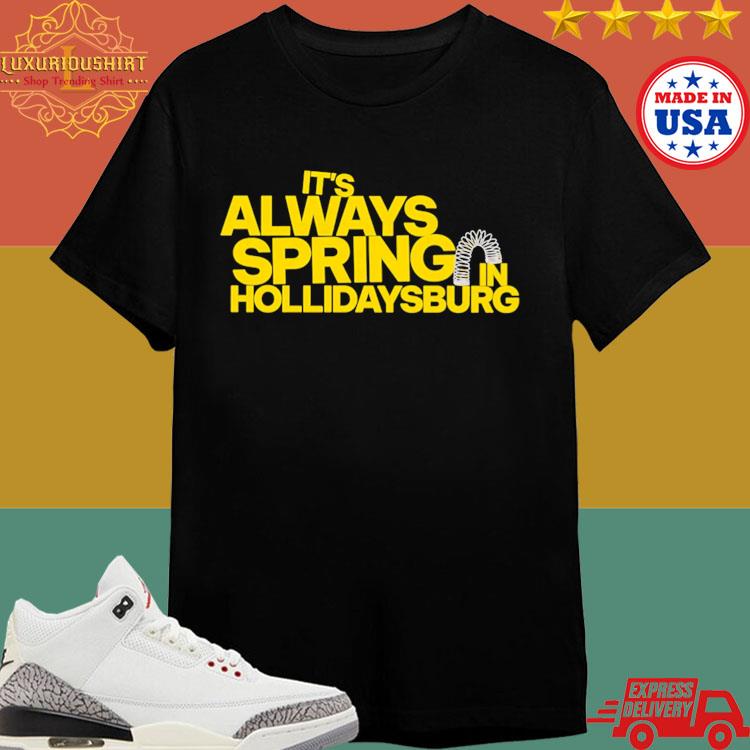 Official It's Always Spring In Hollidaysburg T-Shirt