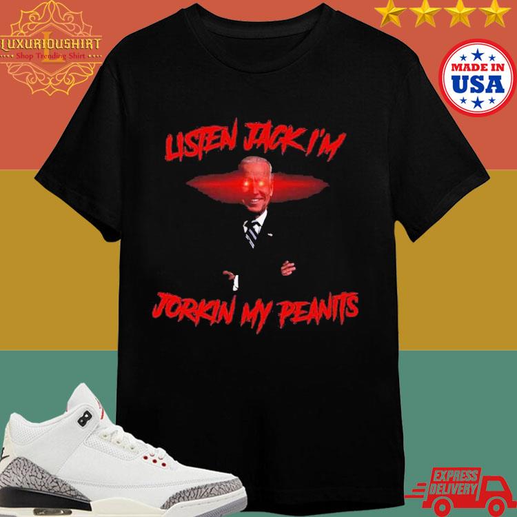 Official Joe Biden Listen Jack I’m Jorkin My Peanits Shirt