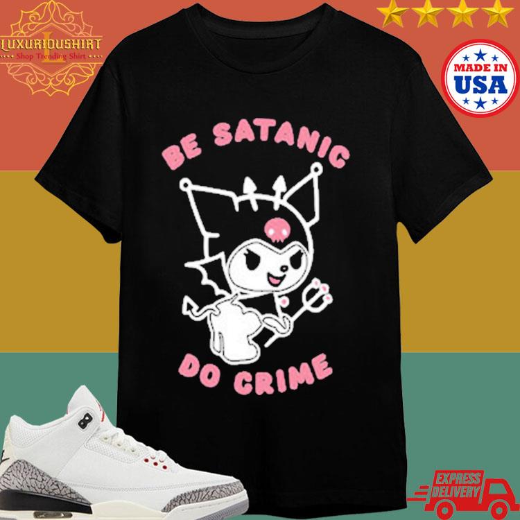 Official Kuromi Be Satanic Do Crime T-Shirt