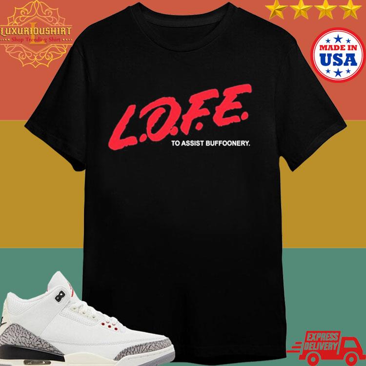 Official Lofe To Assist Buffoonery shirt
