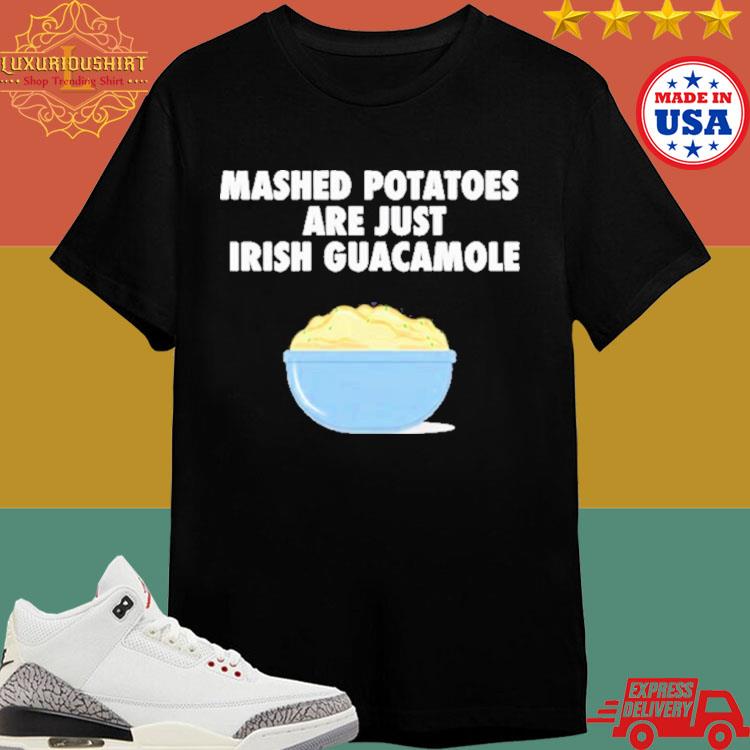 Official Mashed Potatoes Are Just Irish Guacamole Shirt