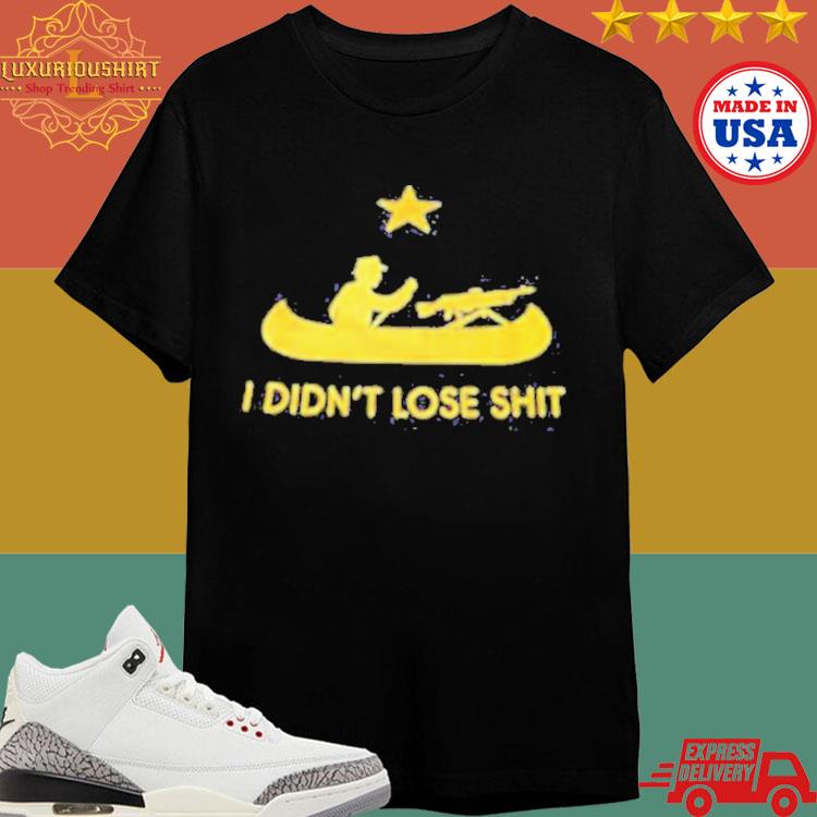 Official Men’s I Didn’t Lose Shit Shirt