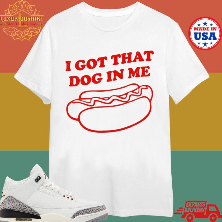 Official Official I Got That Dog In Me Hot Dog 2024 T-shirt
