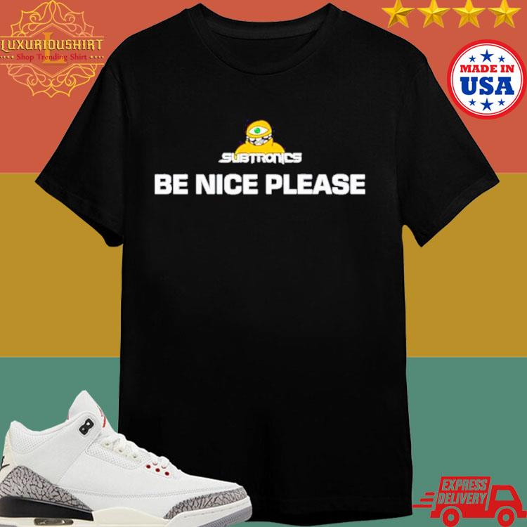 Official Subtronics Merch Be Nice Please Shirt