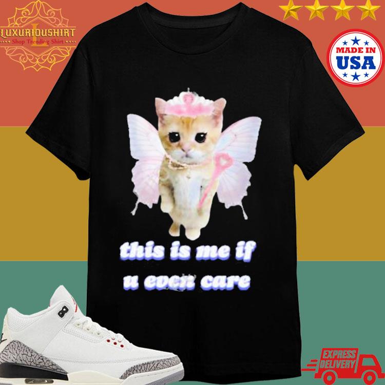 Official This Is Me If U Even Care Cringe Shirt