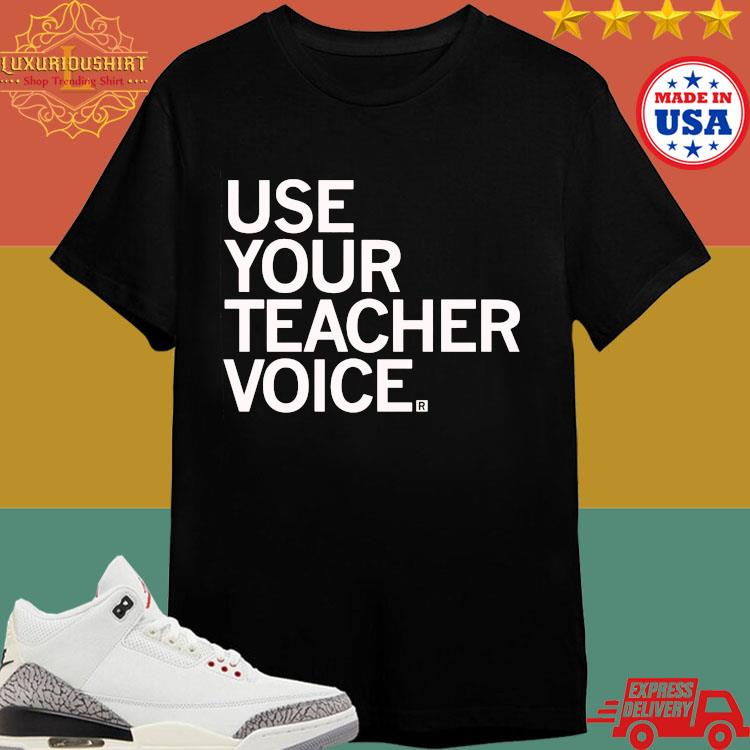 Official Use Your Teacher Voice Shirt