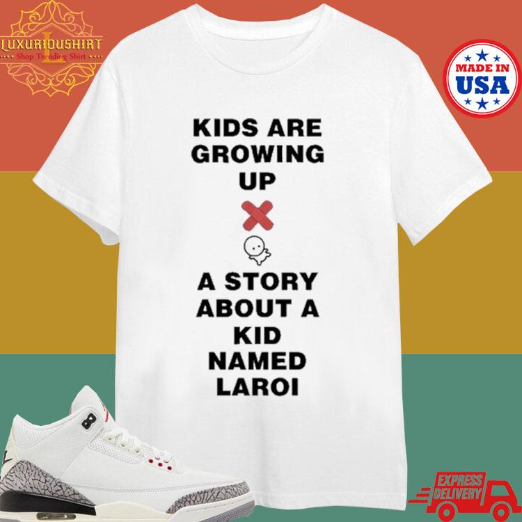 Official Kids Are Growing Up A Story About A Kid Named Laroi Shirt