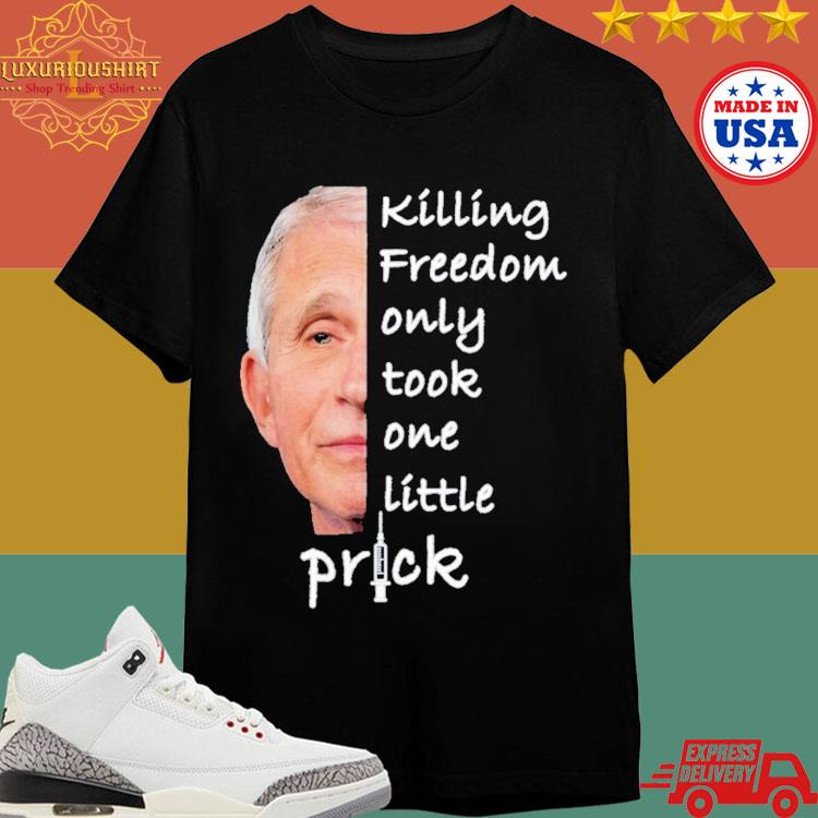 Official Killing Freedom Only Took One Little Prick 2024 T-shirt